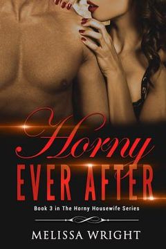 portada Horny Ever After: Book 3 in "The Horny Housewife" Series (en Inglés)