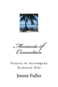 portada Moments of Connection: Prayers to Accompany Essential Oils (en Inglés)