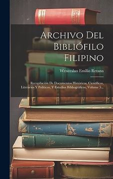 portada Archivo del Bibliófilo Filipino: Recopilación de Documentos Históricos, Científicos, Literarios y Políticos, y Estudios Bibliográficos, Volume 5.