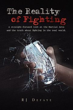 portada the reality of fighting: a straight-forward look at the martial arts and the truth about fighting in the real world. (en Inglés)