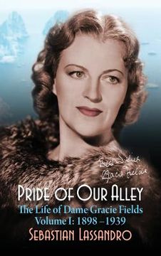 portada Pride of Our Alley: The Life of Dame Gracie Fields Volume I - 1898-1939 (hardback)