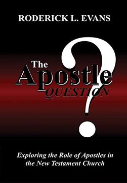 portada The Apostle Question: Exploring the Role of Apostles in the new Testament Church
