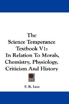 portada the science temperance textbook v1: in relation to morals, chemistry, physiology, criticism and history