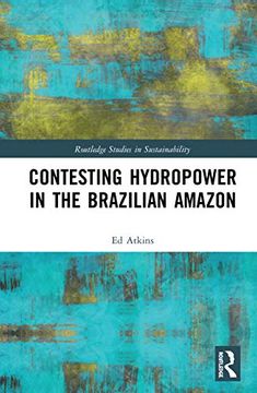 portada Contesting Hydropower in the Brazilian Amazon (Routledge Studies in Sustainability) (in English)