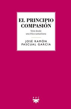portada El Principio de la Compasión: Vivir Desde una Ética Samaritana