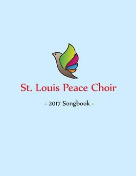 portada St. Louis Peace Choir: 2017 Songbook (en Inglés)