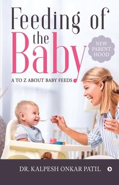 portada Feeding of the Baby: A to Z about Baby Feeds: New Parenthood (en Inglés)
