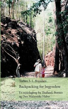 portada Backpacking for begyndere: En rejsedagbog fra Thailand, Borneo og Den Malaysiske Halvø (en Danés)