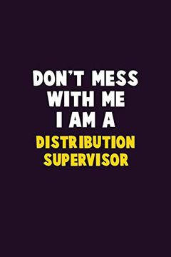 portada Don't Mess With me, i am a Distribution Supervisor: 6x9 Career Pride 120 Pages Writing Nots (in English)