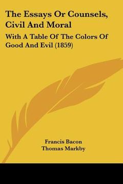 portada the essays or counsels, civil and moral: with a table of the colors of good and evil (1859)