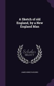 portada A Sketch of old England, by a New England Man (en Inglés)