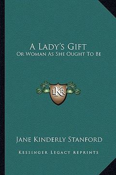 portada a lady's gift: or woman as she ought to be (en Inglés)