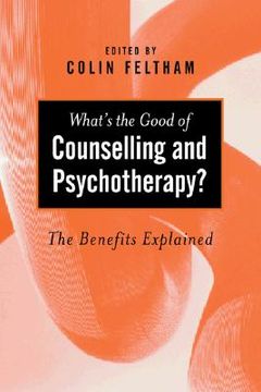 portada what's the good of counselling & psychotherapy?: the benefits explained (en Inglés)