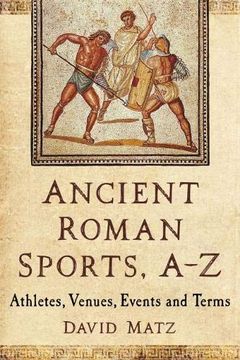 portada Ancient Roman Sports, A-Z: Athletes, Venues, Events and Terms (en Inglés)