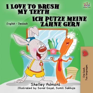 portada I Love to Brush My Teeth Ich putze meine Zähne gern: English German Bilingual Edition (in German)
