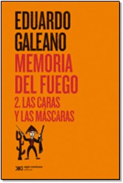 portada Memoria del Fuego 2 las Caras y las Mascaras (in Spanish)