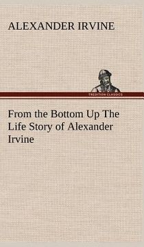 portada from the bottom up the life story of alexander irvine (in English)