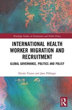 portada International Health Worker Migration and Recruitment: Global Governance, Politics and Policy (Routledge Studies in Governance and Public Policy) (in English)