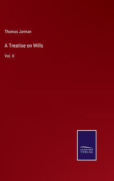 A Treatise on Wills: Vol. II (en Inglés)