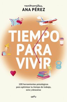 portada Tiempo Para Vivir: 100 Herramientas Psicológicas Para Optimizar tu Tiempo de Ocio, Trabajo y Descanso