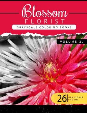 portada Blossom Florist Volume 2: Flowers Grayscale coloring books for adults Relaxation Art Therapy for Busy People (Adult Coloring Books Series, grays (in English)