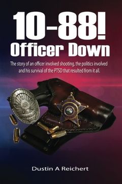 portada 10-88! Officer Down!: The story of an officer involved shooting, the politics involved and his survival of the PTSD that resulted from it all.