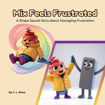 portada Mix Feels Frustrated: A Children's Book About Frustration, Perseverance, and Emotional Skills (Social Emotional Learning for Kids) (The Shape Squad Se (en Inglés)