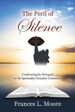 portada The Peril of Silence: Confronting the Disregard for the Spirituality/Sexuality Connection (en Inglés)