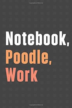 portada Not, Poodle, Work: For Poodle dog Fans 
