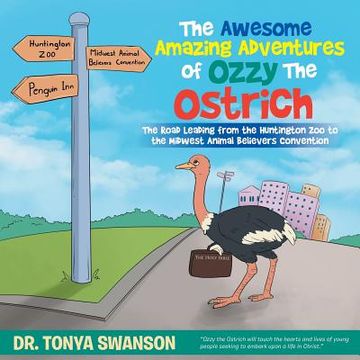 portada The Awesome Amazing Adventures of Ozzy the Ostrich: The Road Leading from the Huntington Zoo to the Midwest Animal Believers Convention