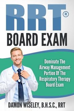 portada RRT Board Exam Series: Dominate The Airway Management Portion of the Respiratory Therapy Board Exam (en Inglés)