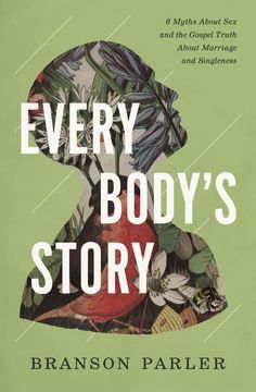 portada Every Body'S Story: 6 Myths About sex and the Gospel Truth About Marriage and Singleness (en Inglés)