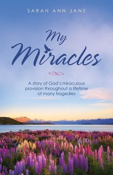 portada My Miracles: A Story of God's Miraculous Provision Throughout a Lifetime of Many Tragedies (in English)