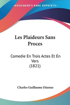 portada Les Plaideurs Sans Proces: Comedie En Trois Actes Et En Vers (1821) (en Francés)