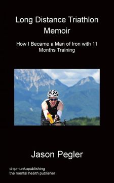 portada Long Distance Triathlon Memoir - how i Became a man of Iron With 11 Months Training (in English)
