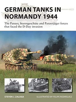 portada German Tanks in Normandy 1944: The Panzer, Sturmgeschütz and Panzerjäger Forces That Faced the D-Day Invasion (in English)