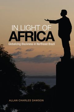 portada In Light of Africa: Globalizing Blackness in Northeast Brazil (en Inglés)