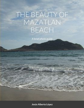 portada The beauty of Mazatlan beach - A brief photo guide: A brief photo guide (en Inglés)