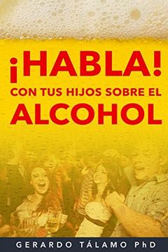 portada Habla! Con tus Hijos Sobre el Alcohol (in Spanish)