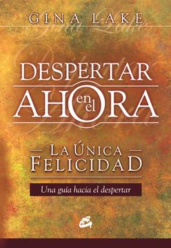 portada Despertar en el Ahora: La Única Felicidad: La Única Felicidad: Una Guía Hacia el Despertar (Kaleidoscopio) (in Spanish)