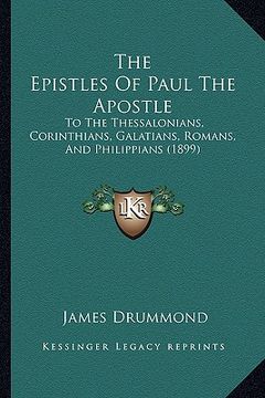 portada the epistles of paul the apostle: to the thessalonians, corinthians, galatians, romans, and philippians (1899) (en Inglés)
