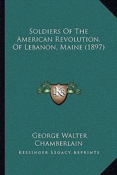 portada soldiers of the american revolution, of lebanon, maine (1897) (en Inglés)