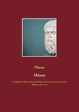 portada Ménon: un dialogue de Platon, dans lequel Ménon et Socrate essaient de trouver la définition de la vertu