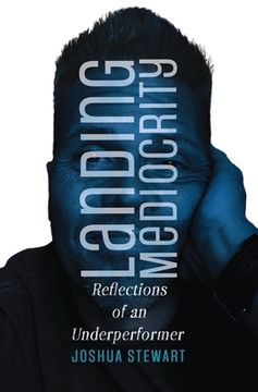 Landing Mediocrity: Reflections of an Underperformer (en Inglés)