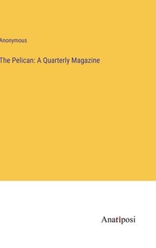 portada The Pelican: A Quarterly Magazine (en Inglés)