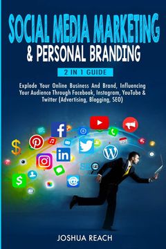 portada Social Media Marketing & Personal Branding: Explode Your Online Business and Brand, Influencing Your Audience Through Facebook, Instagram, Youtube & Twitter (Advertising, Blogging, Seo) (in English)