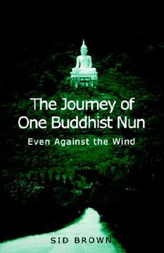 portada journey of one buddhist nun the: even against the wind (en Inglés)
