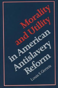 portada morality and utility in american antislavery reform (in English)