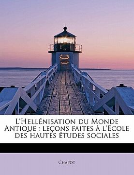 portada L'Hell Nisation Du Monde Antique: Le Ons Faites L'Ecole Des Hautes Etudes Sociales (en Francés)