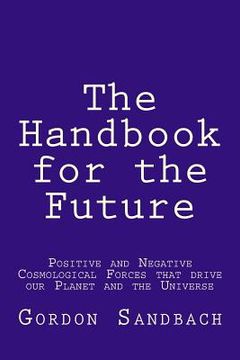 portada The Handbook for the Future: How Positive and Negative Cosmological Forces Influence our Planet and the Universe (en Inglés)